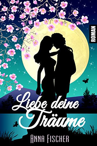 Liebe deine Träume / Anna Fischer